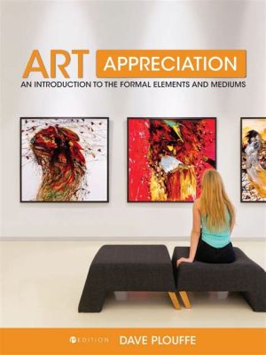 What Is Art Appreciation Class and Its Role in Education